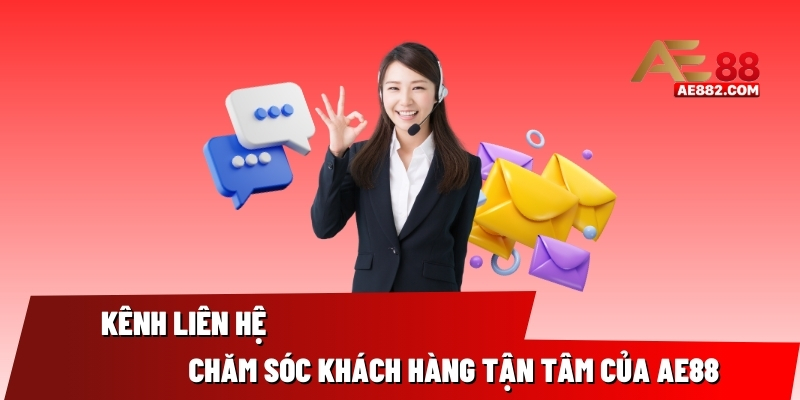 Kênh liên hệ chăm sóc khách hàng tận tâm, chuyên nghiệp