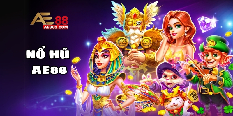 Nổ Hũ AE88 - Sảnh game đổi thưởng online hot nhất hiện nay